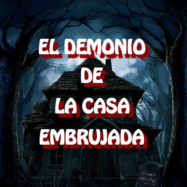 El Demonio De La Casa Embrujada / Relato de Horror