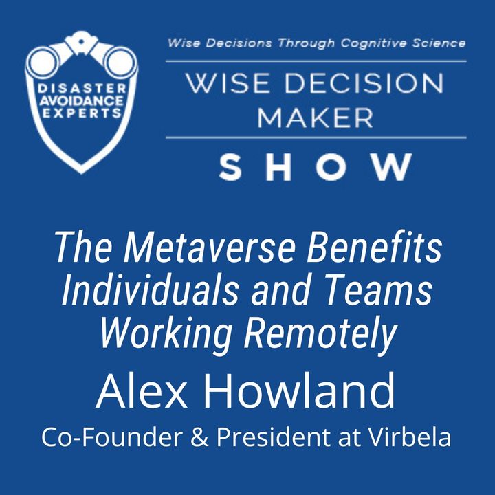 #124: The Metaverse Benefits Individuals and Teams Working Remotely: Alex Howland of Virbela