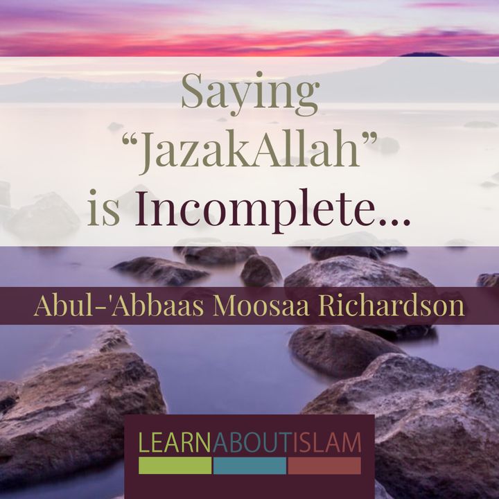 Saying "JazakAllah" is Incomplete...