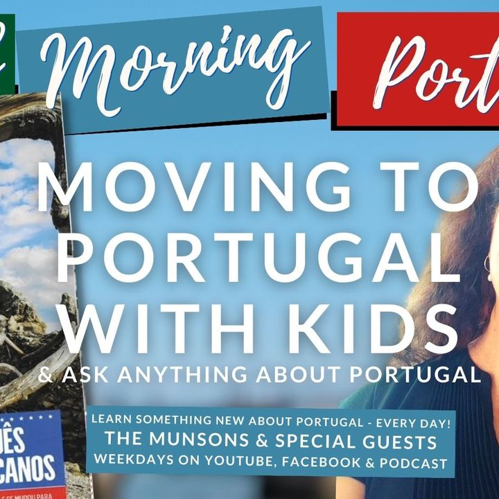 Moving to Portugal with Kids on 'Ask ANYTHING about Portugal Wednesday' on Good Morning Portugal!