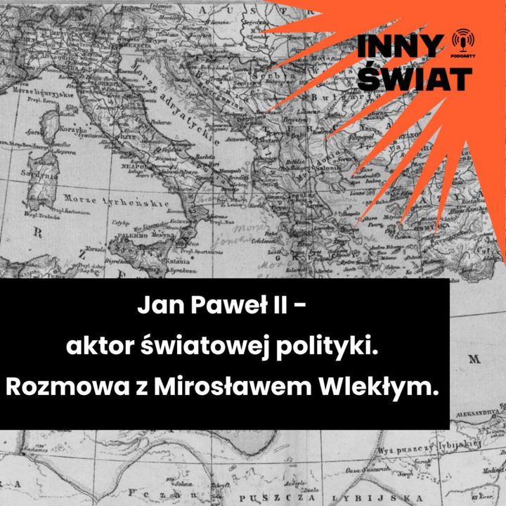 #6 Jan Paweł II – aktor światowej polityki. Rozmowa z Mirosławem Wlekłym.