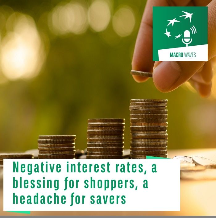 #02 – Negative interest rates, a blessing for shoppers, a headache for savers