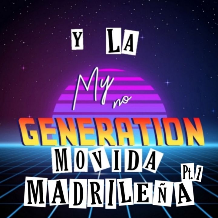 My no-generation | Episodio 17 - Especial «La Movida Madrileña», parte 1 (18/02/2021)