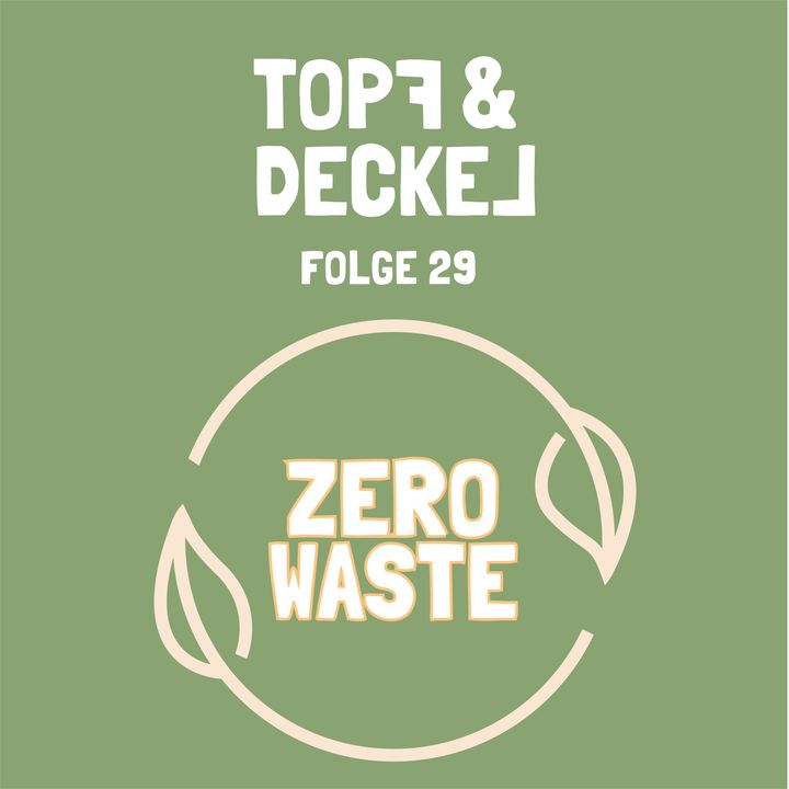 Topf & Deckel Folge 29. Zero Waste - 1000 Chancen!