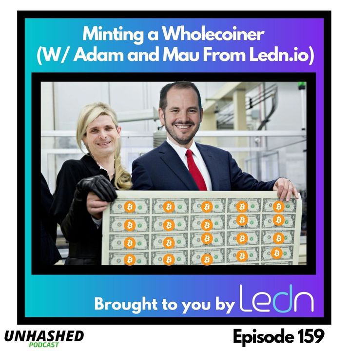 Minting a Wholecoiner (W/ Adam and Mau From Ledn.io)