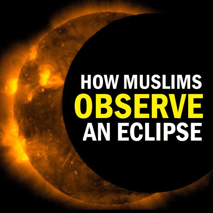 How a Muslim is to Observe a Solar or Lunar Eclipse