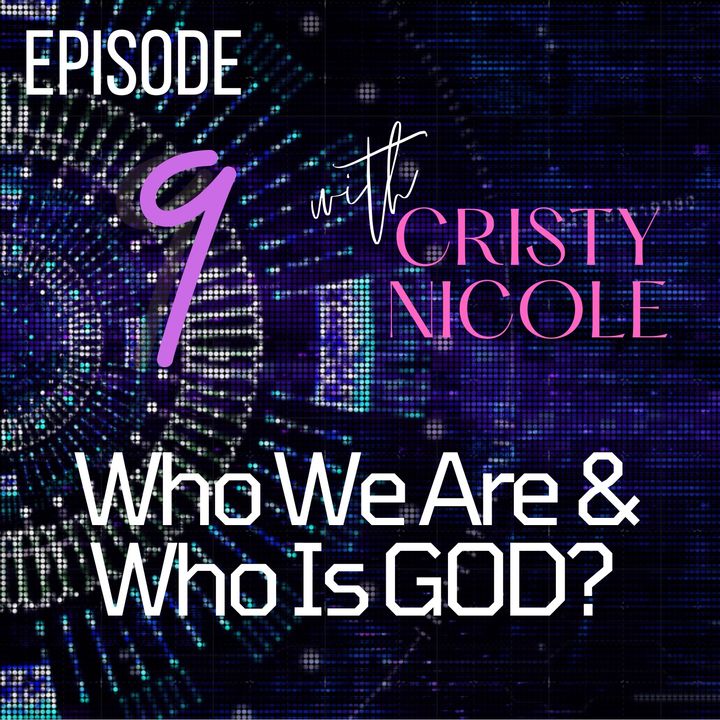 #9 Who We Are & Who Is GOD?
