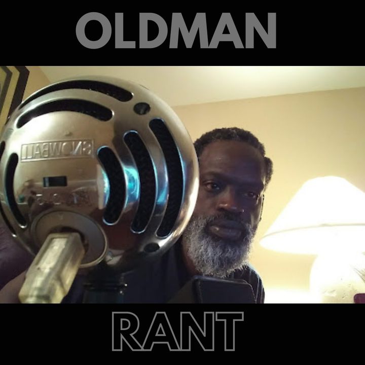 Oldman Rant