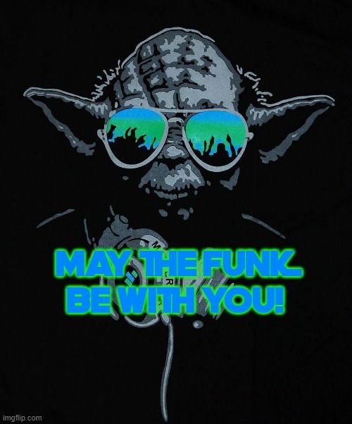May The Funk Be With You!