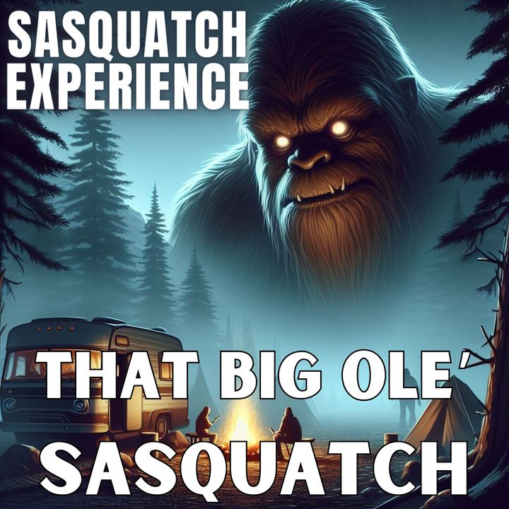 EP 95: That Big Ole' Sasquatch