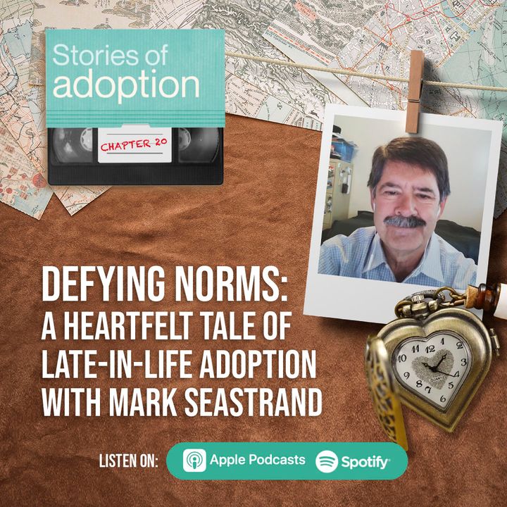 Ep 20. Defying Norms: A Heartfelt Tale of Late-in-Life Adoption with Mark Seastrand