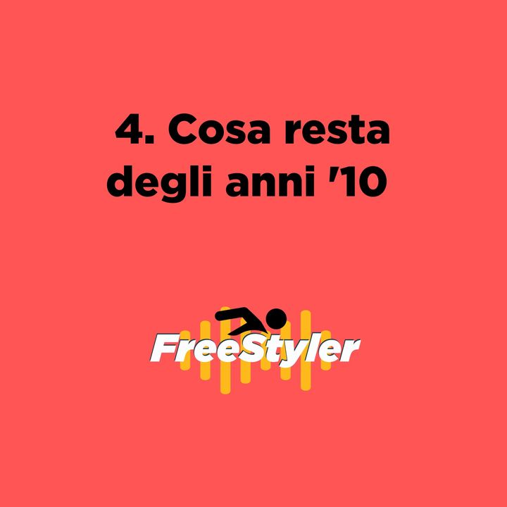 Freestyler #4 - Cosa resta degli anni '10