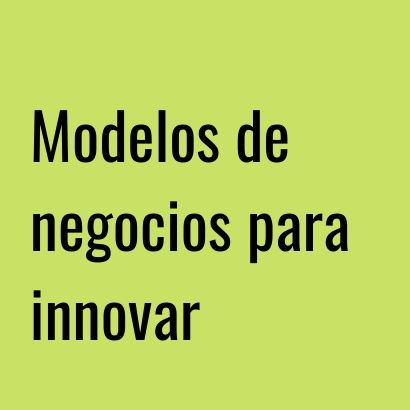 Modelos de negocios para innovar