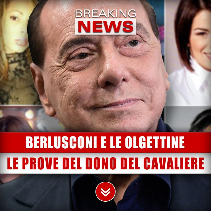 Berlusconi E Le Olgettine: Le Prove Del Dono Del Cavaliere!