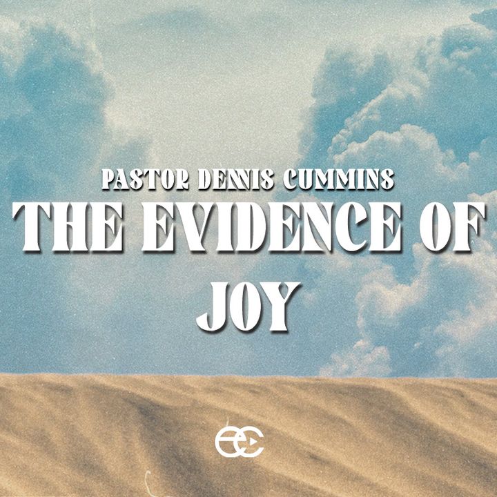 The Evidence of Joy | The Evidence | Pastor Dennis Cummins | ExperienceChurch.tv