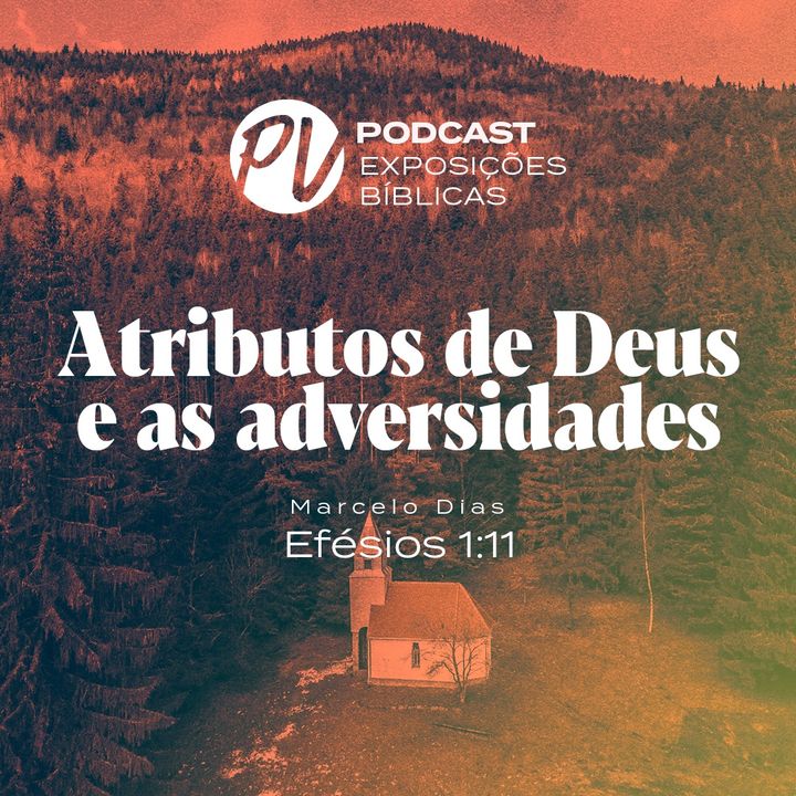 Atributos de Deus e as adversidades -  Marcelo Dias - Efésios 1:11