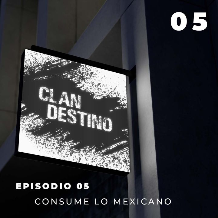EP 5 - Consume lo mexicano.