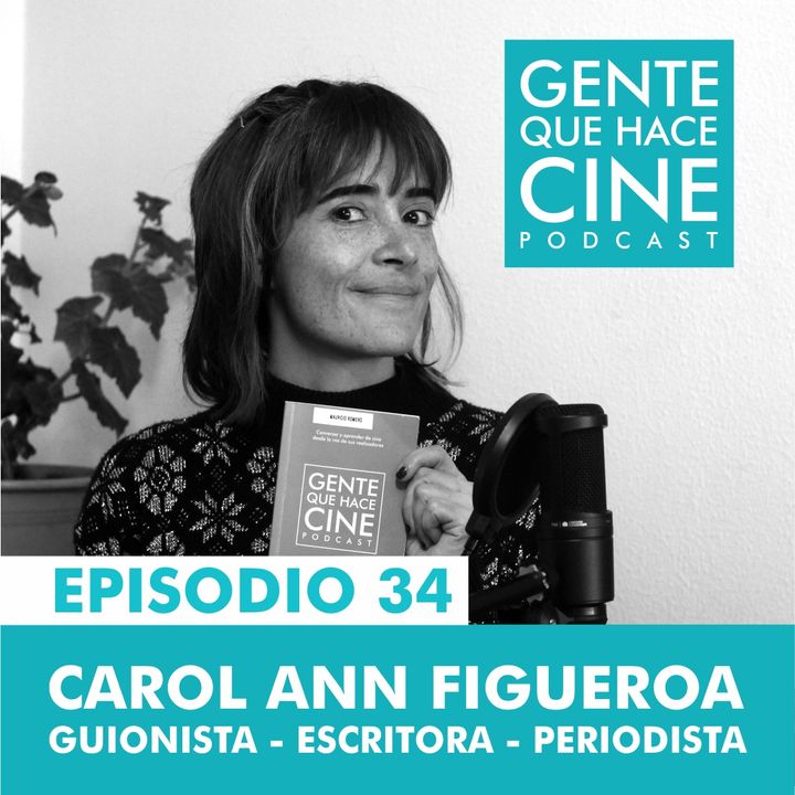 EP34: CINE Y GUION DE DOCUMENTAL (Carol Ann Figueroa)