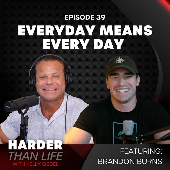 39: Every Day Means EVERY DAY w/ Brandon Burns