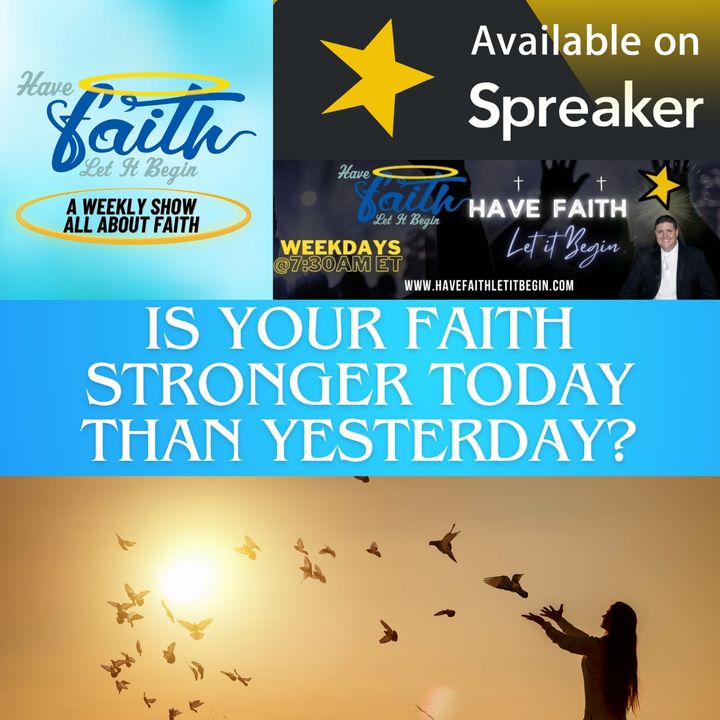 S6 Ep174: Is your faith is Stronger today than Yesterday?