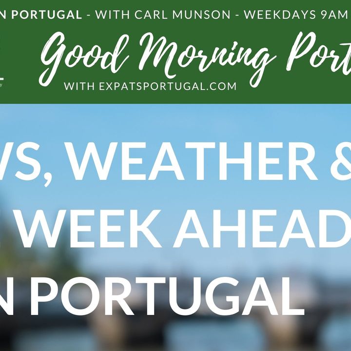 Lock down news, week-ahead weather & chat in English - start the expat week in Portugal here!