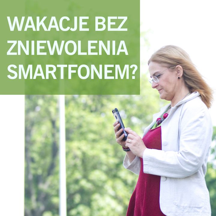 Smartfonowe Zniewolenie Wakacyjne - Co Zrobić?