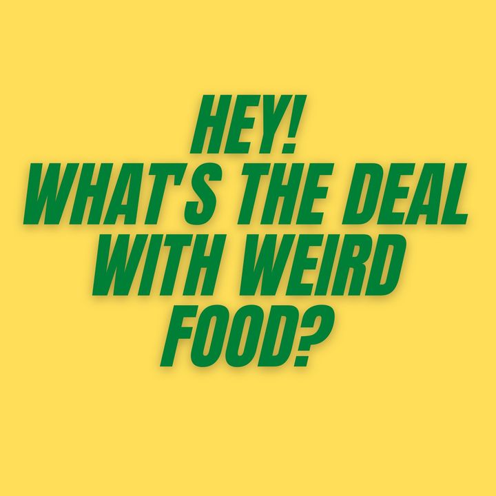 S2E4 - What's the Deal with Weird Food?