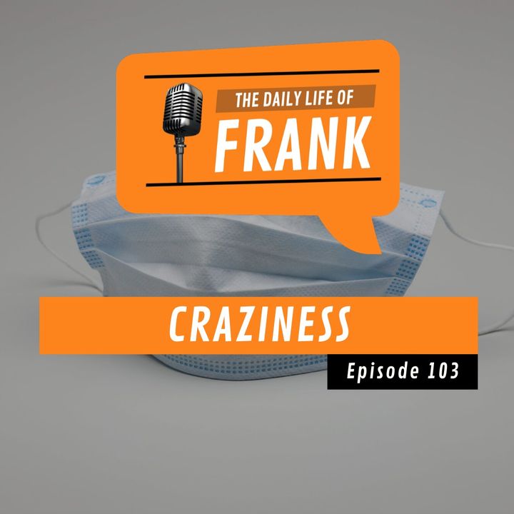 Episode 103 - Craziness