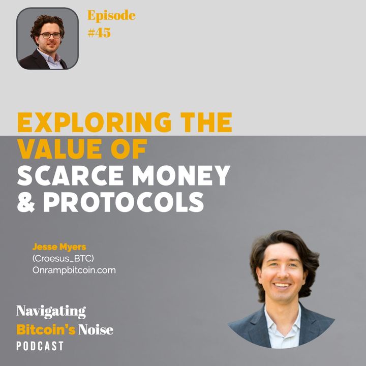 EP45 Unlocking Scarce Money - Exploring Protocols & Standards w/ Jesse Myers from Onramp Bitcoin
