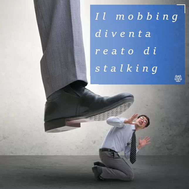Il mobbing del datore di lavoro può integrare il reato di stalking