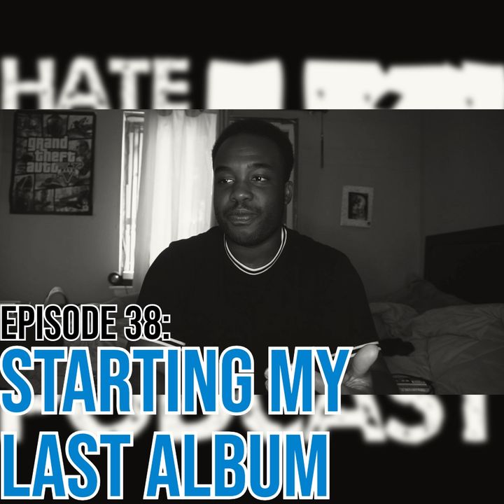 Episode 38: Starting My Last Album