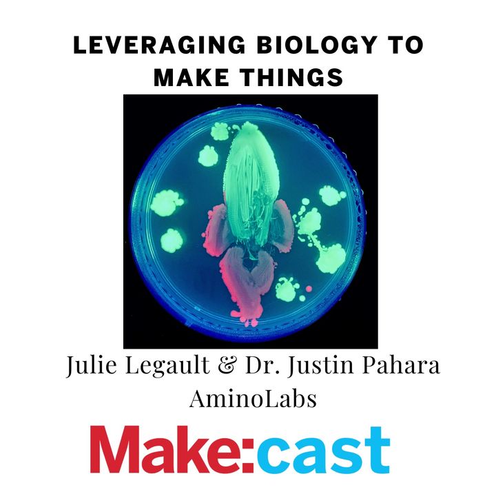 Leveraging Biology to Make Things with Julie Legault and Justin Pahara