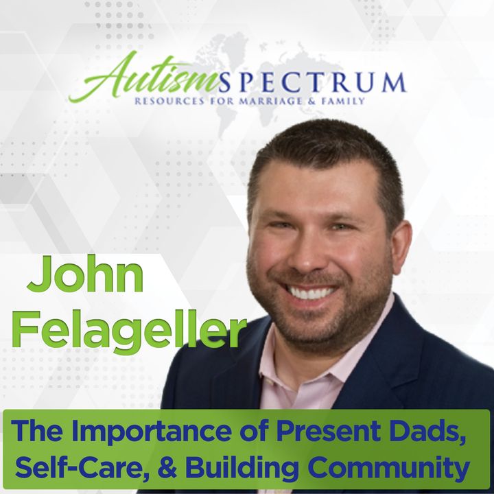 The Importance of Present Dads, Self-Care, & Building Community with John Felageller