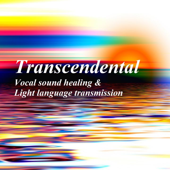 Transcendental - Vocal sound healing & light language transmission