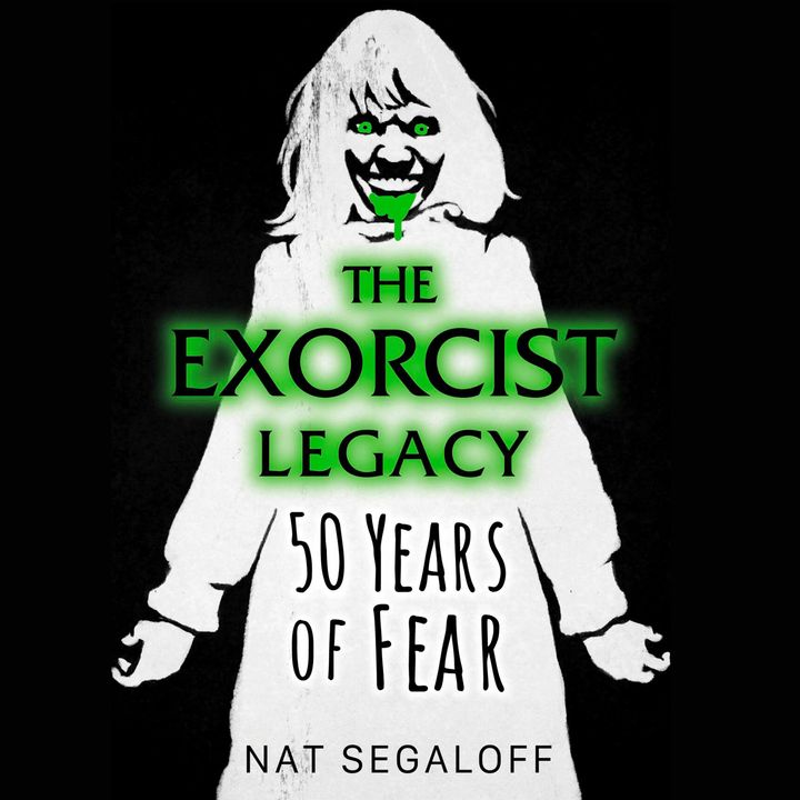 Special Report: Nat Segaloff on The Exorcist Legacy