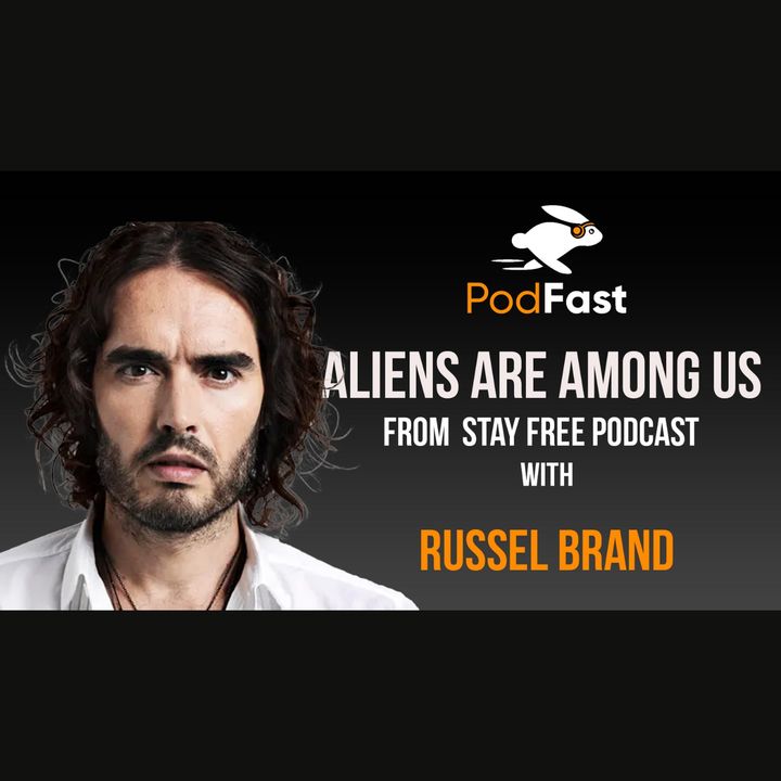Aliens Are Among Us | Russel Brand | Stay Free Podcast Summary
