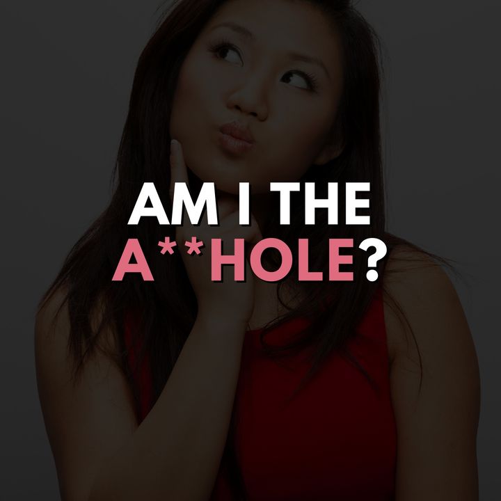 Am I the A**hole?