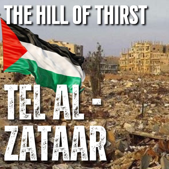 The SIEGE Of Tel Al-Zataar: The Hill Of THIRST
