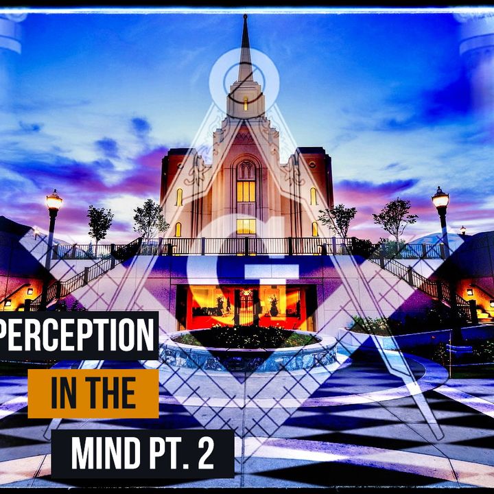 Ep. 118 Perception In The Mind Pt. 2