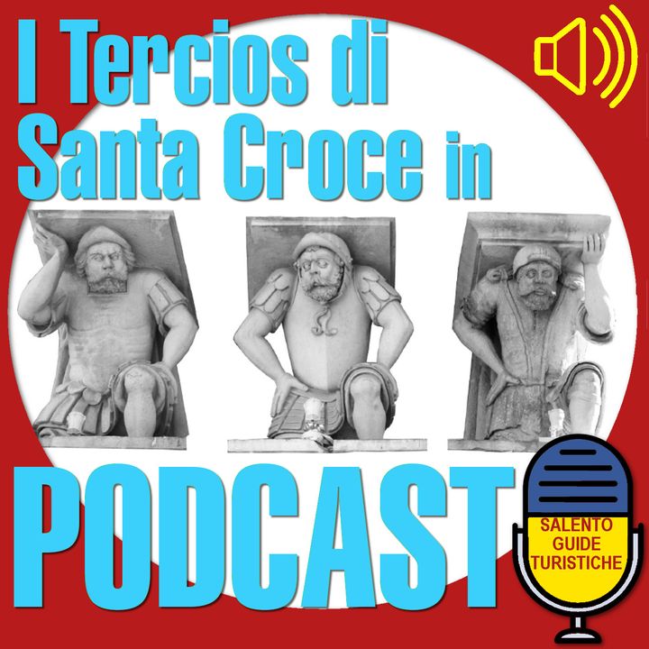 Episodio 18: I Tercios della basilica di Santa Croce a Lecce