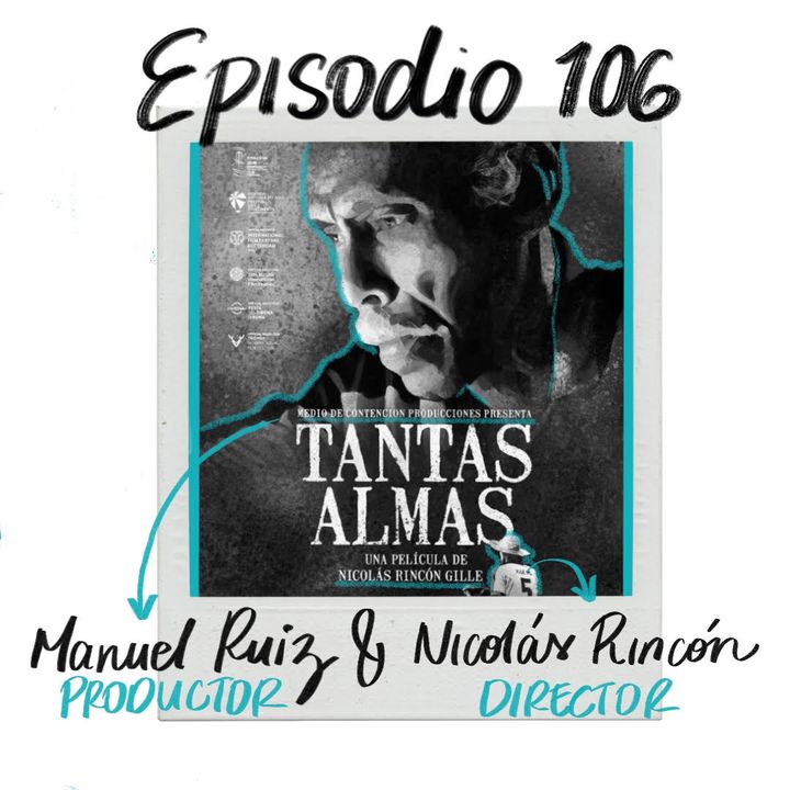 EP106: La llave director-productor, con Nicolás Rincón y Manuel Ruíz (Tantas Almas)