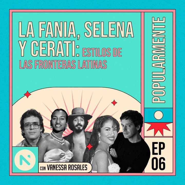 #6 La Fania, Selena y Cerati: estilos de las fronteras latinas