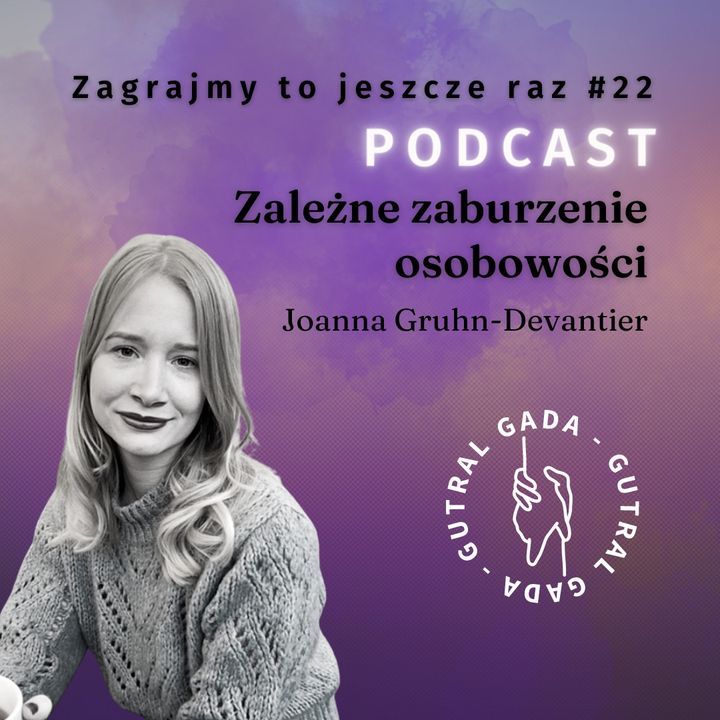 Zależne zaburzenie osobowości - Joanna Gruhn-Devantier (Zagrajmy to jeszcze raz #22)