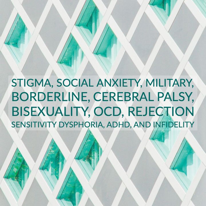 Stigma, Social Anxiety, Military, Borderline, Cerebral Palsy, Bisexuality, OCD, Rejection