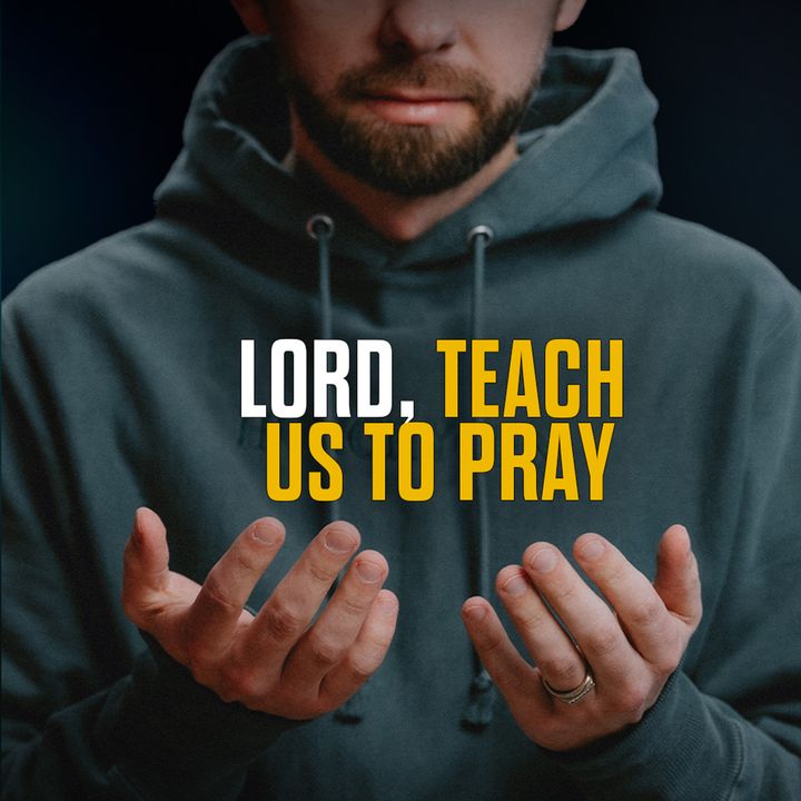 Lord Teach Us To Pray - Day 16 of 21 Days of Fasting