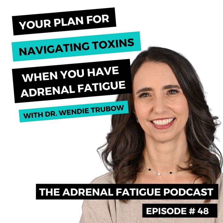 #48: Navigating Toxins When You Have Adrenal Fatigue