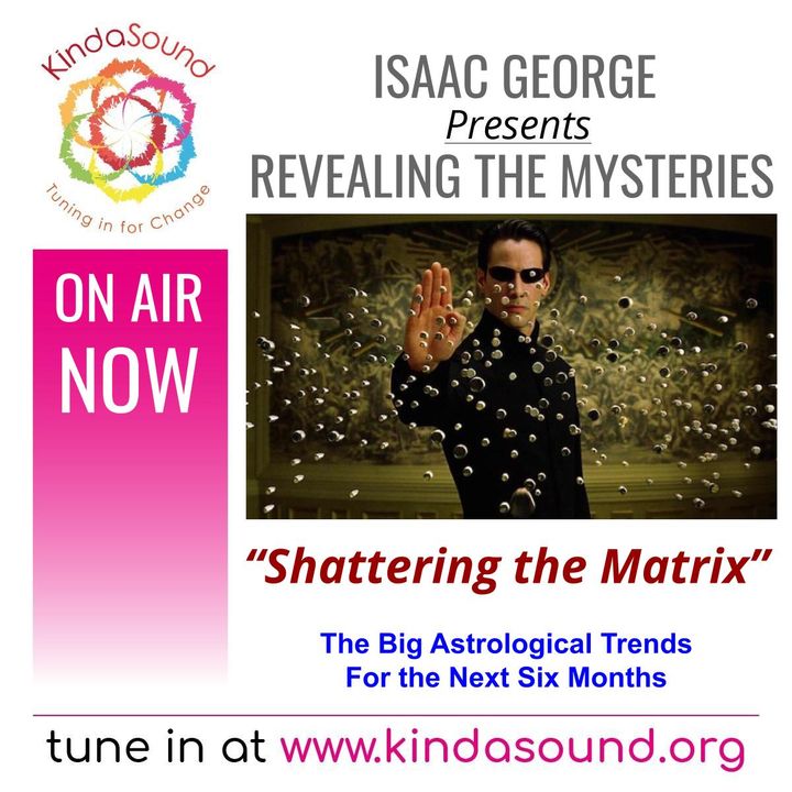 Shattering the Matrix: Astrological Trends for the Next 6 Months | Revealing the Mysteries with Isaac George