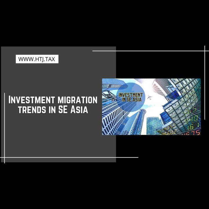 [ HTJ Podcast ] Investment migration trends in SE Asia
