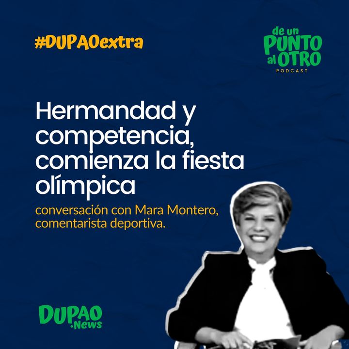Extra 02 • Hermandad y competencia, comienza la fiesta olímpica, con Mara Montero • DUPAO.news