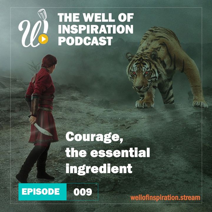 Episode 9: Courage, the essential ingredient